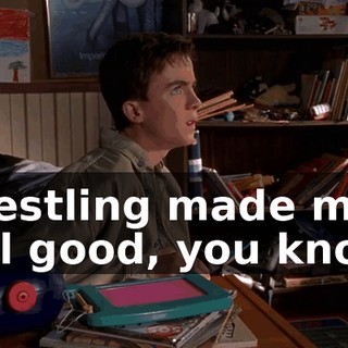 Wrestling made me feel good, you know?