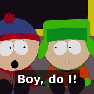 Boy, do I!