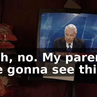- Oh, no. My parents are gonna see this.