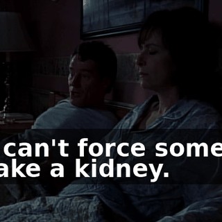 You can't force someone to take a kidney.