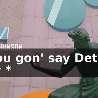 * You gon' say Detroit city *