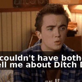 You couldn't have bothered to tell me about Ditch Day?