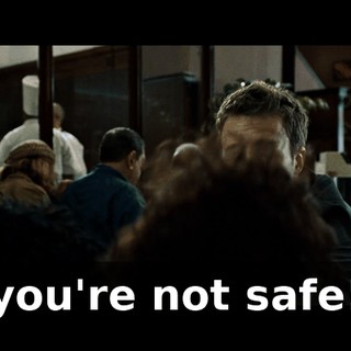 you're not safe!