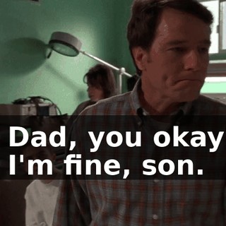 - Dad, you okay? - I'm fine, son.