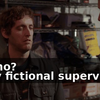 - Who? - My fictional supervisor.