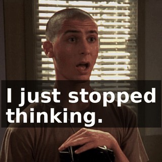 I just stopped thinking.