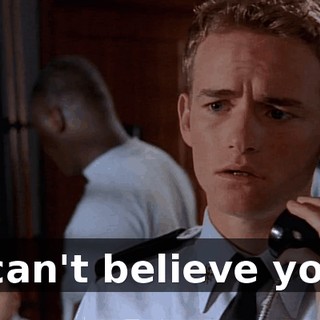 I can't believe you.