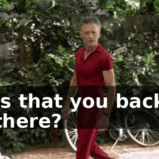Is that you back there?