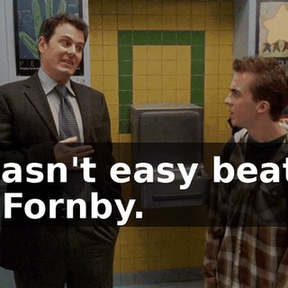 it wasn't easy beating old Fornby.