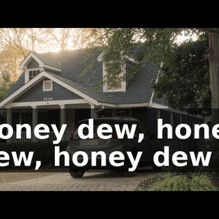 ♪ Honey dew, honey dew, honey dew ♪