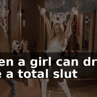 when a girl can dress like a total slut