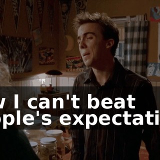how I can't beat people's expectations