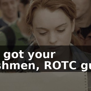 You got your freshmen, ROTC guys,