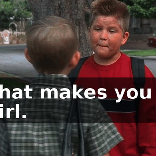 That makes you a girl.