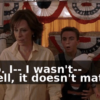 - No. I-- I wasn't-- - Well, it doesn't matter.