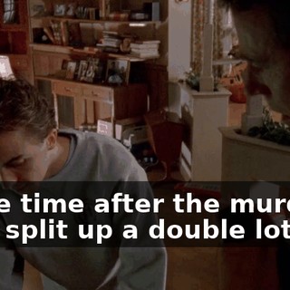 Some time after the murders, they split up a double lot
