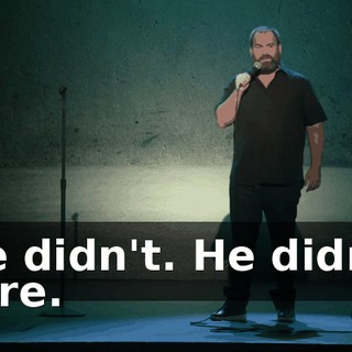 He didn't. He didn't care.