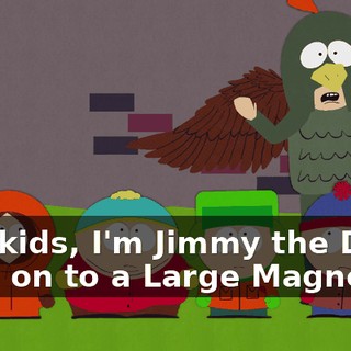 Hey kids, I'm Jimmy the Don't Hold on to a Large Magnet