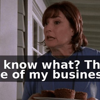 You know what? That's none of my business.