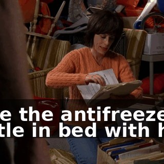 have the antifreeze bottle in bed with him.