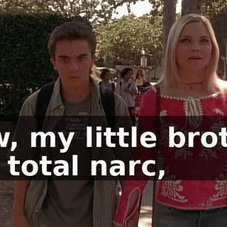 Now, my little brother is a total narc,