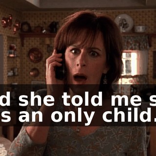 And she told me she was an only child.