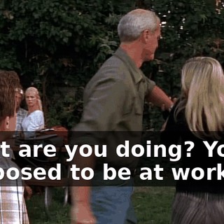 What are you doing? You're supposed to be at work!