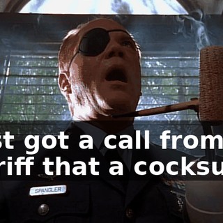 I just got a call from the sheriff that a cocksure,