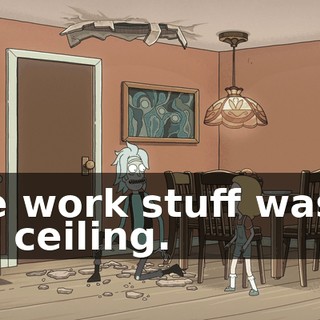 The work stuff was in the ceiling.