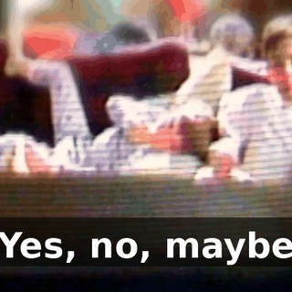 ♪ Yes, no, maybe ♪