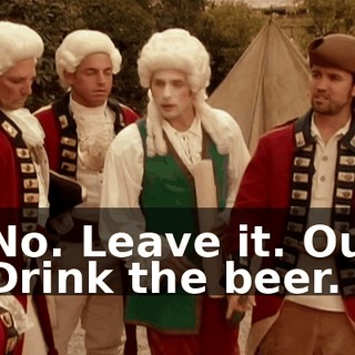 - No. Leave it. Out. - Drink the beer.