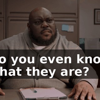 Do you even know what they are?