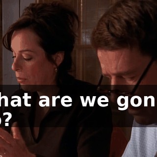 What are we gonna do?