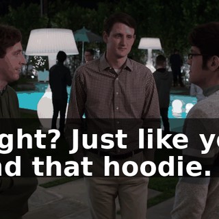 Right? Just like you and that hoodie.