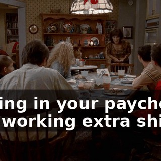 kicking in your paychecks and working extra shifts,