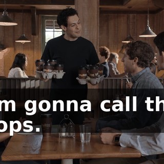 I'm gonna call the cops.
