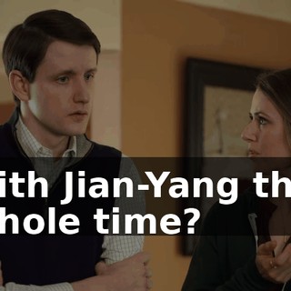 with Jian-Yang this whole time?