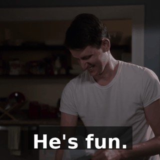He's fun.