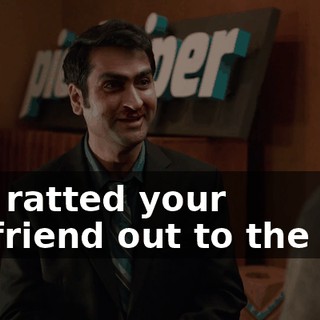 You ratted your girlfriend out to the FBI,