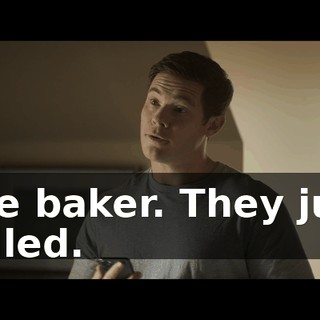 The baker. They just called.