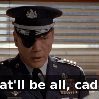 That'll be all, cadet.