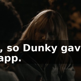 Yeah, so Dunky gave me this app.