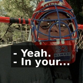- Yeah. - In your...