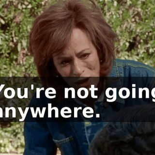 You're not going anywhere.