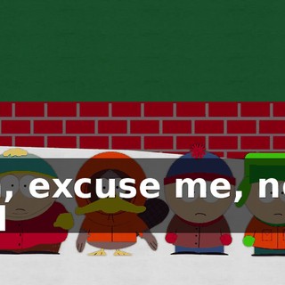 Oh, excuse me, new kid