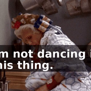 I'm not dancing in this thing.