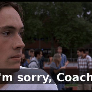 I'm sorry, Coach.