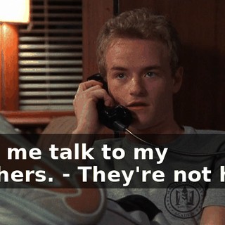 - Let me talk to my brothers. - They're not here.