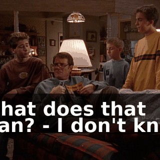 - What does that mean? - I don't know.