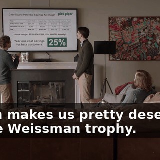 which makes us pretty deserving of the Weissman trophy.